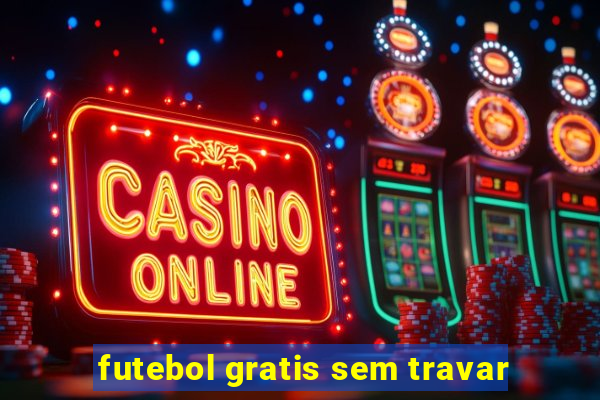 futebol gratis sem travar